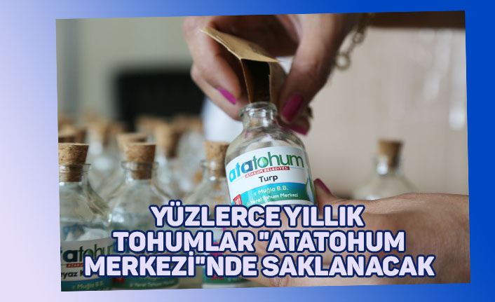 Yüzlerce yıllık tohumlar "AtaTohum Merkezi"nde saklanacak