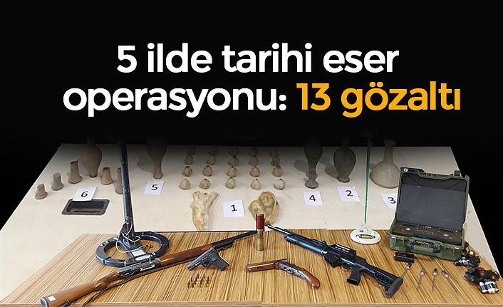 5 ilde tarihi eser operasyonu: 13 gözaltı