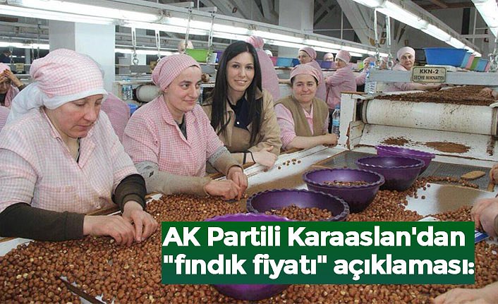 AK Partili Karaaslan'dan "fındık fiyatı" açıklaması: