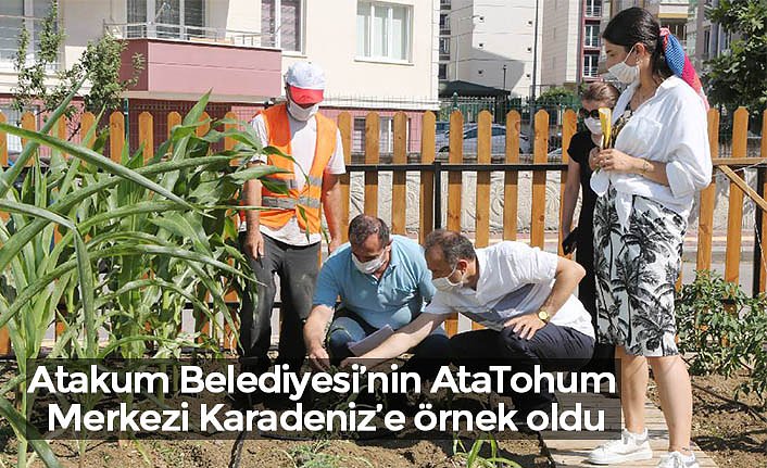 Atakum Belediyesi’nin AtaTohum Merkezi Karadeniz’e örnek oldu