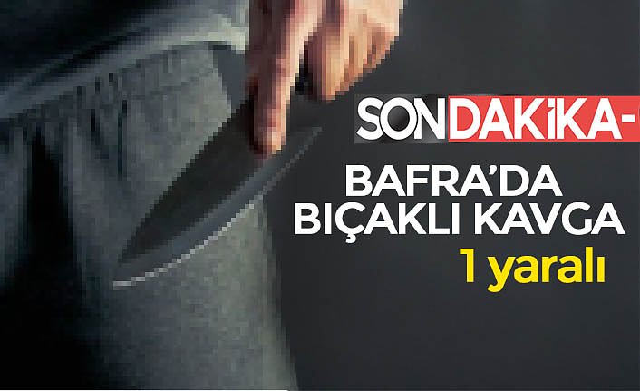 Bafra'da bıçaklı kavga: 1 yaralı