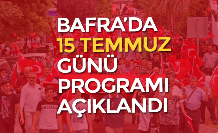 BAFRA’DA 15 TEMMUZ GÜNÜ PROGRAMI AÇIKLANDI