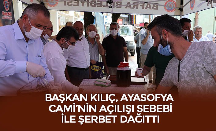 BAŞKAN KILIÇ, AYASOFYA CAMİ’NİN AÇILIŞI SEBEBİ İLE ŞERBET DAĞITTI