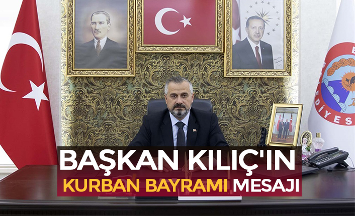 BAŞKAN KILIÇ'IN KURBAN BAYRAMI MESAJI