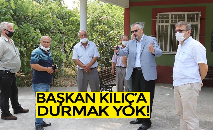 BAŞKAN KILIÇ’A DURMAK YOK!