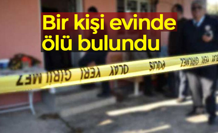 Bir kişi evinde ölü bulundu