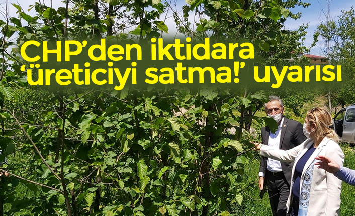 CHP’den iktidara ‘üreticiyi satma!’ uyarısı