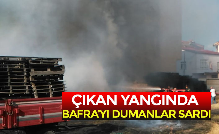 ÇIKAN YANGINDA BAFRA’YI DUMANLAR SARDI