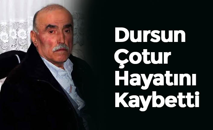 Dursun Çotur Hayatını Kaybetti