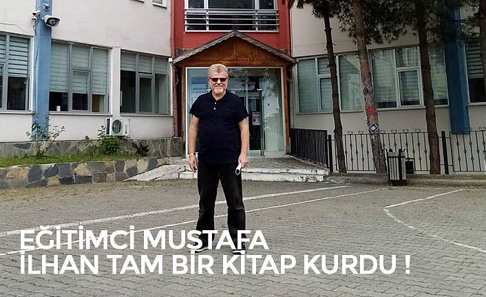 EĞİTİMCİ MUSTAFA İLHAN TAM BİR KİTAP KURDU !