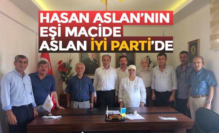 HASAN ASLAN’NIN EŞİ MACİDE ASLAN İYİ PARTİ’DE