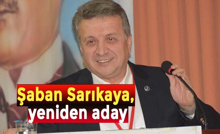 Şaban Sarıkaya, yeniden aday