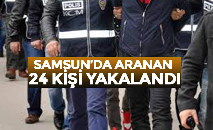 Samsun'da aranan 24 kişi yakalandı