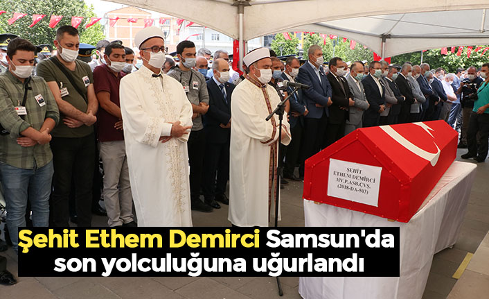 Şehit Ethem Demirci Samsun'da son yolculuğuna uğurlandı