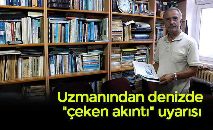 Uzmanından denizde "çeken akıntı" uyarısı