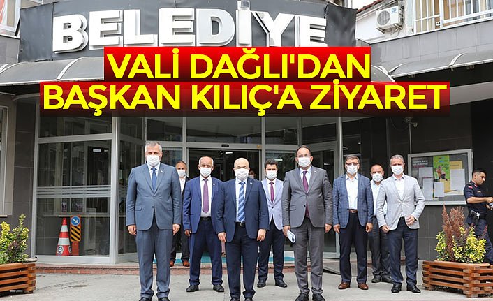 VALİ DAĞLI'DAN BAŞKAN KILIÇ'A ZİYARET