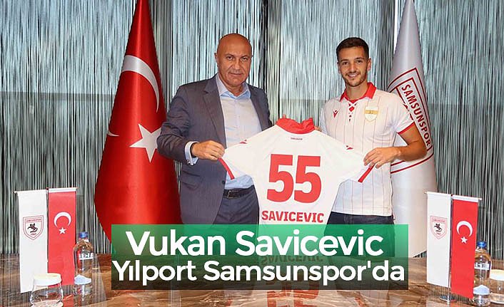 Vukan Savicevic Yılport Samsunspor'da