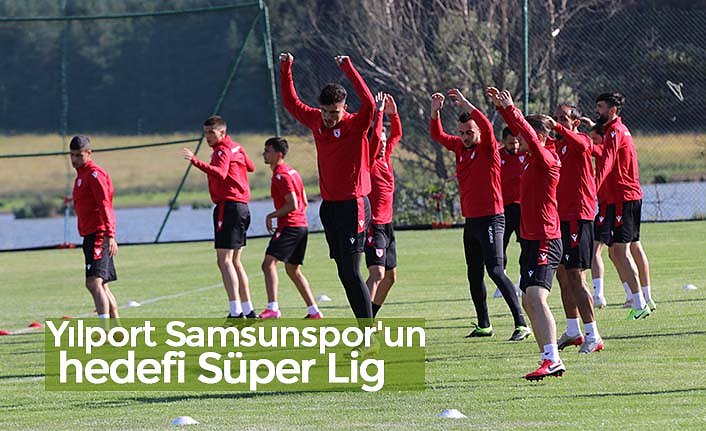 Yılport Samsunspor'un hedefi Süper Lig