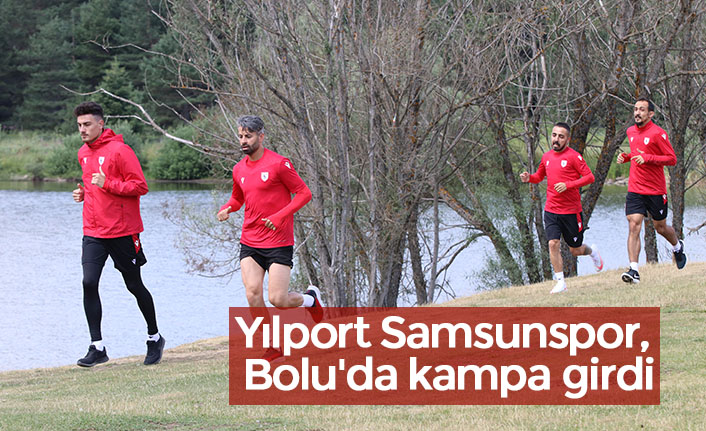 Yılport Samsunspor, Bolu'da kampa girdi