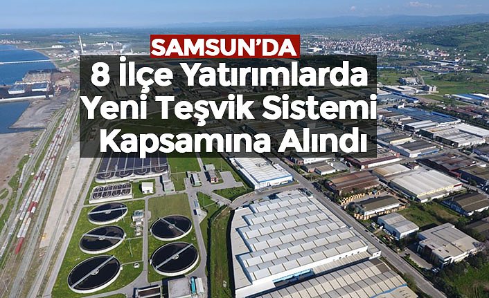 8 İlçe Yatırımlarda Yeni Teşvik Sistemi Kapsamına Alındı