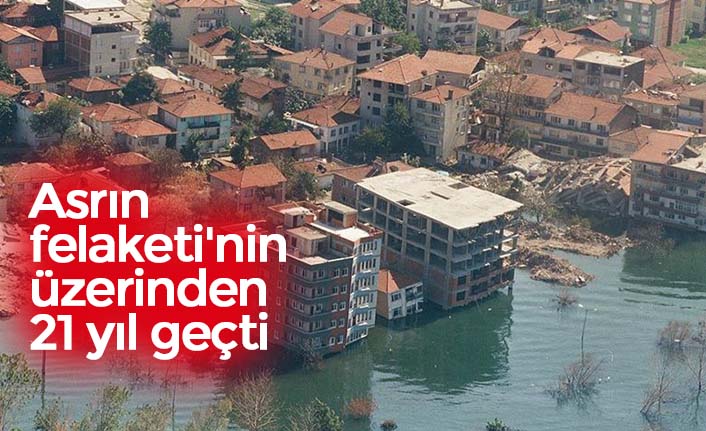 'Asrın felaketi'nin üzerinden 21 yıl geçti