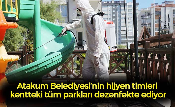 Atakum Belediyesi’nin hijyen timleri kentteki tüm parkları dezenfekte ediyor