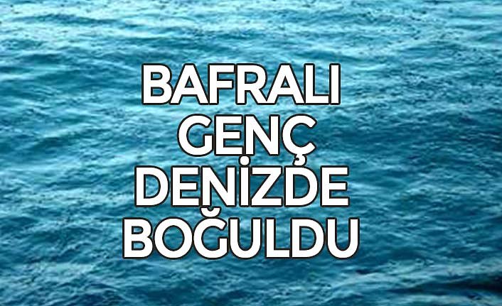 BAFRALI GENÇ DENİZDE BOĞULDU