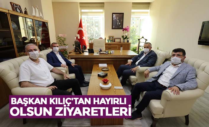 BAŞKAN KILIÇ'TAN HAYIRLI OLSUN ZİYARETLERİ