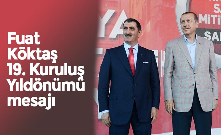 Fuat Köktaş 19. Kuruluş Yıldönümü mesajı