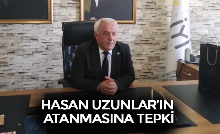 HASAN UZUNLAR’IN ATANMASINA TEPKİ