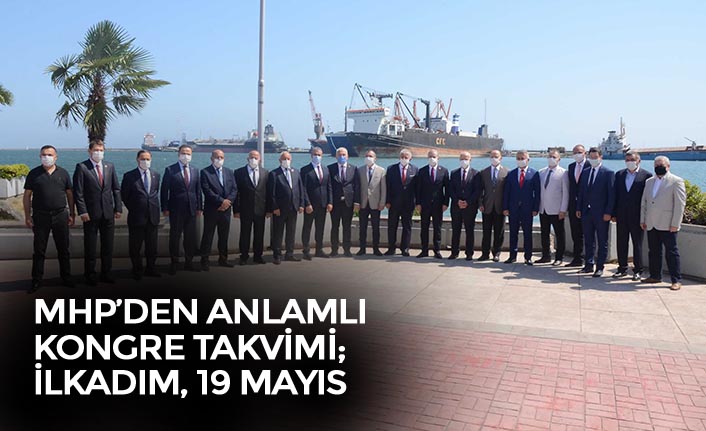 MHP’DEN ANLAMLI KONGRE TAKVİMİ; İLKADIM, 19 MAYIS