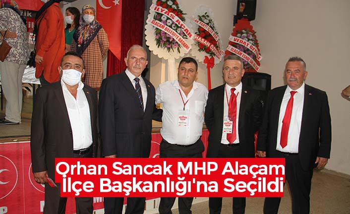 Orhan Sancak MHP Alaçam İlçe Başkanlığı'na Seçildi