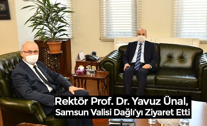 Rektör Prof. Dr. Yavuz Ünal, Samsun Valisi Dağlı’yı Ziyaret Etti