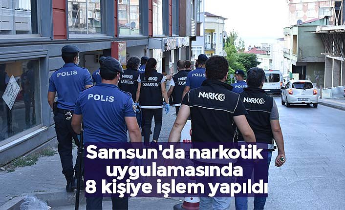 Samsun'da narkotik uygulamasında 8 kişiye işlem yapıldı