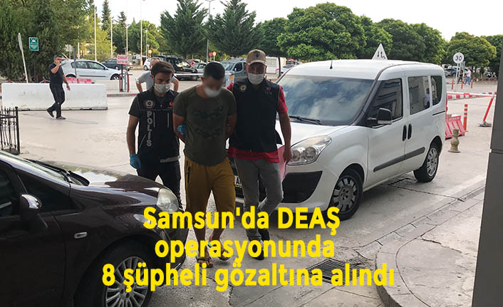 Samsun'da DEAŞ operasyonunda 8 şüpheli gözaltına alındı