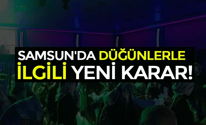 SAMSUN'DA DÜĞÜNLERLE İLGİLİ YENİ KARAR!