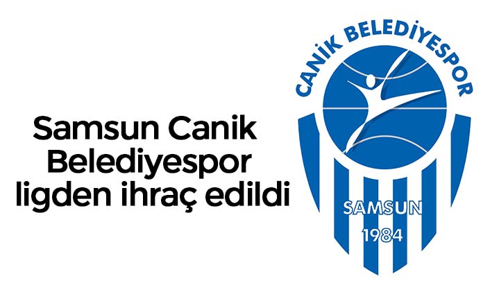 Samsun Canik Belediyespor ligden ihraç edildi