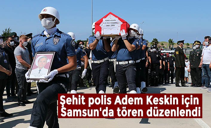 Şehit polis Adem Keskin için Samsun'da tören düzenlendi