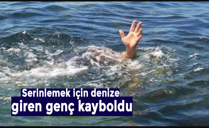 Serinlemek için denize giren genç kayboldu