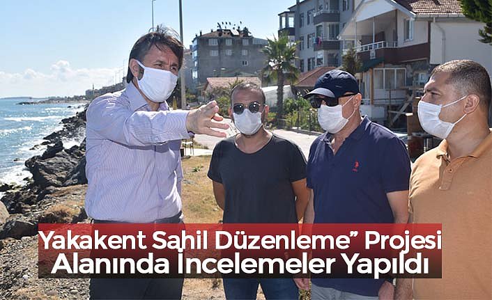 “Yakakent Sahil Düzenleme” Projesi Alanında İncelemeler Yapıldı