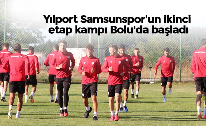 Yılport Samsunspor'un ikinci etap kampı Bolu'da başladı