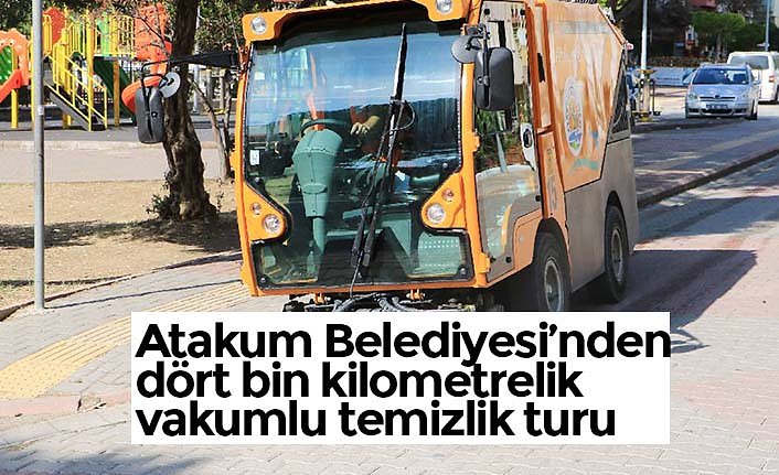 Atakum Belediyesi’nden dört bin kilometrelik vakumlu temizlik turu