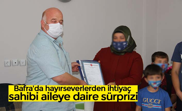 Bafra'da hayırseverlerden ihtiyaç sahibi aileye daire sürprizi