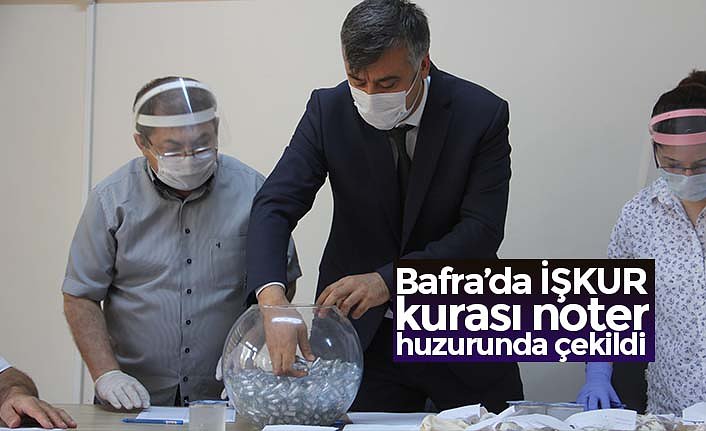 Bafra’da İŞKUR kurası noter huzurunda çekildi