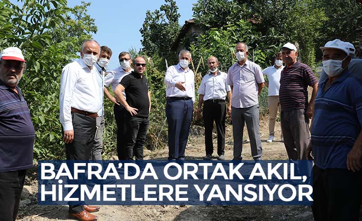BAFRA’DA ORTAK AKIL, HİZMETLERE YANSIYOR