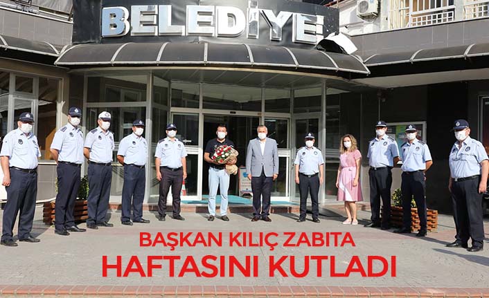 BAŞKAN KILIÇ ZABITA HAFTASINI KUTLADI