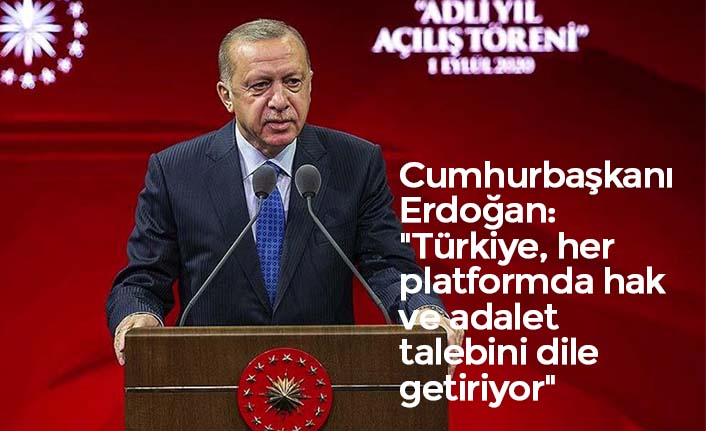 Cumhurbaşkanı Erdoğan: "Türkiye, her platformda hak ve adalet talebini dile getiriyor"