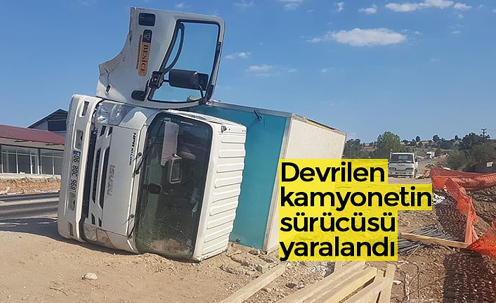 Devrilen kamyonetin sürücüsü yaralandı