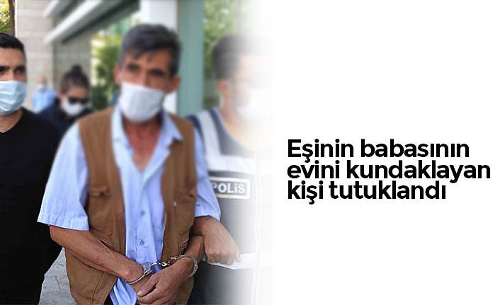 Eşinin babasının evini kundaklayan kişi tutuklandı