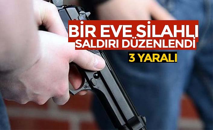 Eve silahlı saldırı: 3 yaralı